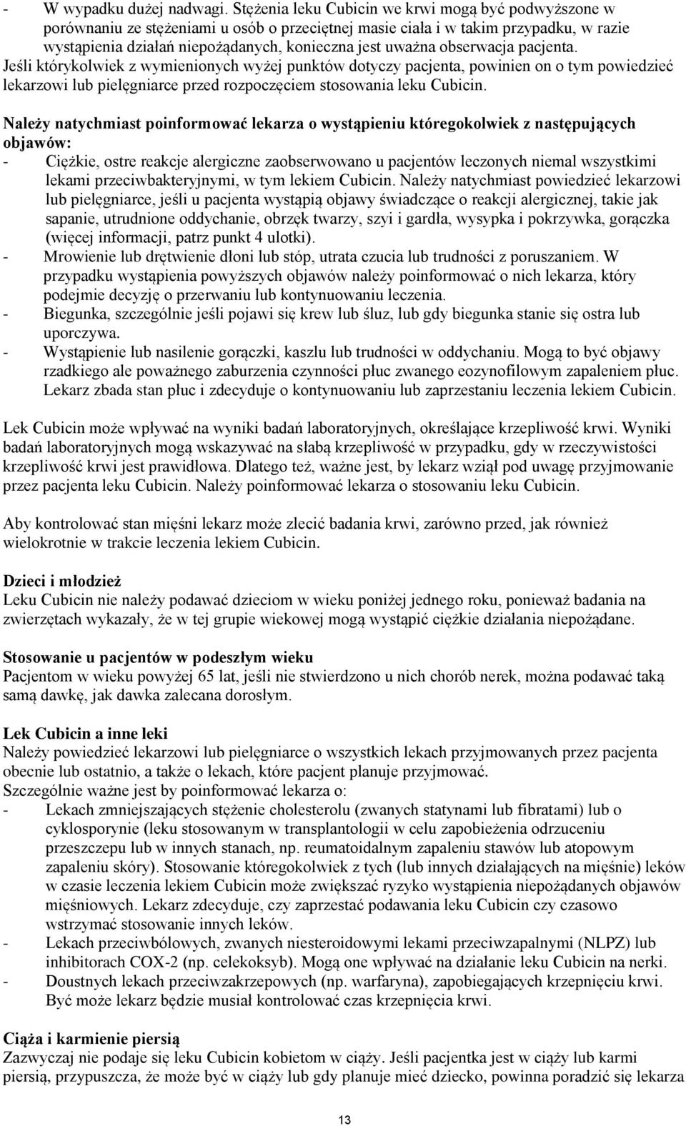 obserwacja pacjenta. Jeśli którykolwiek z wymienionych wyżej punktów dotyczy pacjenta, powinien on o tym powiedzieć lekarzowi lub pielęgniarce przed rozpoczęciem stosowania leku Cubicin.