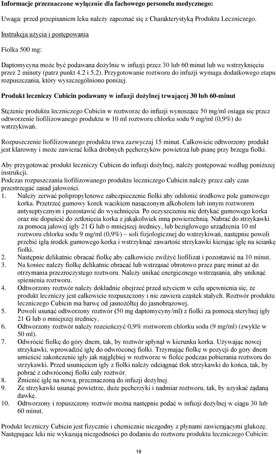 Przygotowanie roztworu do infuzji wymaga dodatkowego etapu rozpuszczania, który wyszczególniono poniżej.