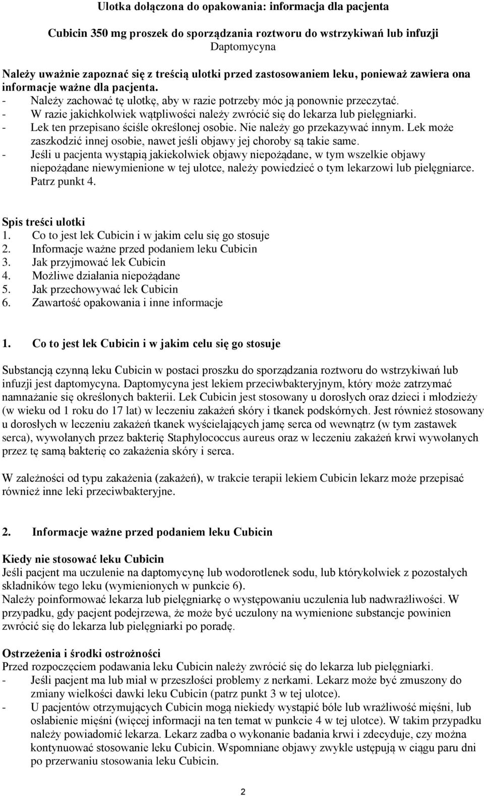 - W razie jakichkolwiek wątpliwości należy zwrócić się do lekarza lub pielęgniarki. - Lek ten przepisano ściśle określonej osobie. Nie należy go przekazywać innym.