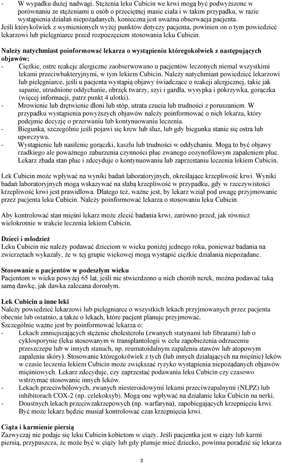 obserwacja pacjenta. Jeśli którykolwiek z wymienionych wyżej punktów dotyczy pacjenta, powinien on o tym powiedzieć lekarzowi lub pielęgniarce przed rozpoczęciem stosowania leku Cubicin.
