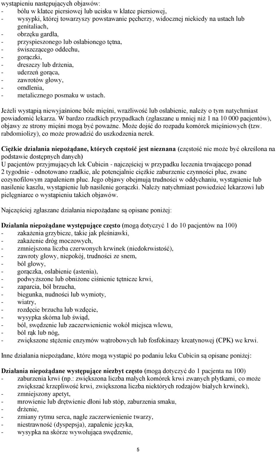 Jeżeli wystąpią niewyjaśnione bóle mięśni, wrażliwość lub osłabienie, należy o tym natychmiast powiadomić lekarza.