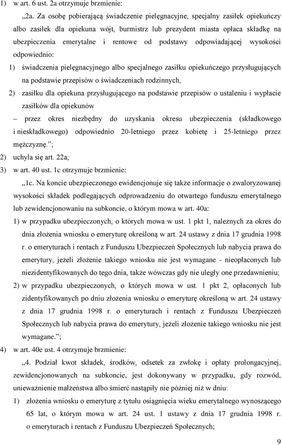 podstawy odpowiadającej wysokości odpowiednio: 1) świadczenia pielęgnacyjnego albo specjalnego zasiłku opiekuńczego przysługujących na podstawie przepisów o świadczeniach rodzinnych, 2) zasiłku dla