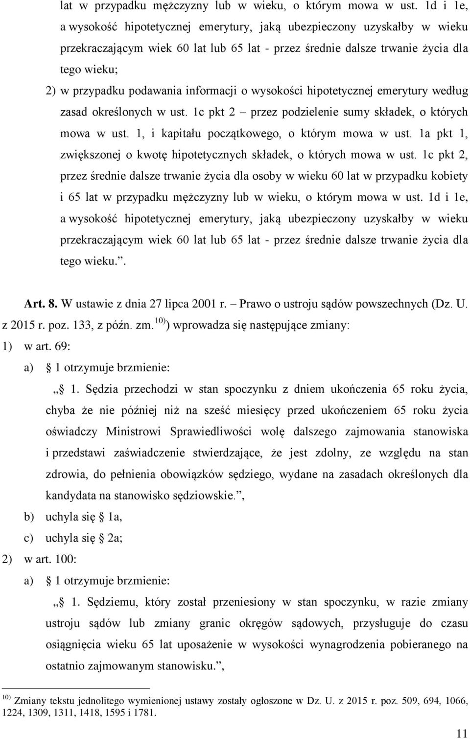 informacji o wysokości hipotetycznej emerytury według zasad określonych w ust. 1c pkt 2 przez podzielenie sumy składek, o których mowa w ust. 1, i kapitału początkowego, o którym mowa w ust.