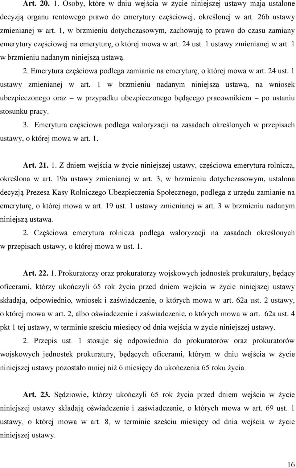 24 ust. 1 ustawy zmienianej w art. 1 w brzmieniu nadanym niniejszą ustawą, na wniosek ubezpieczonego oraz w przypadku ubezpieczonego będącego pracownikiem po ustaniu stosunku pracy. 3.