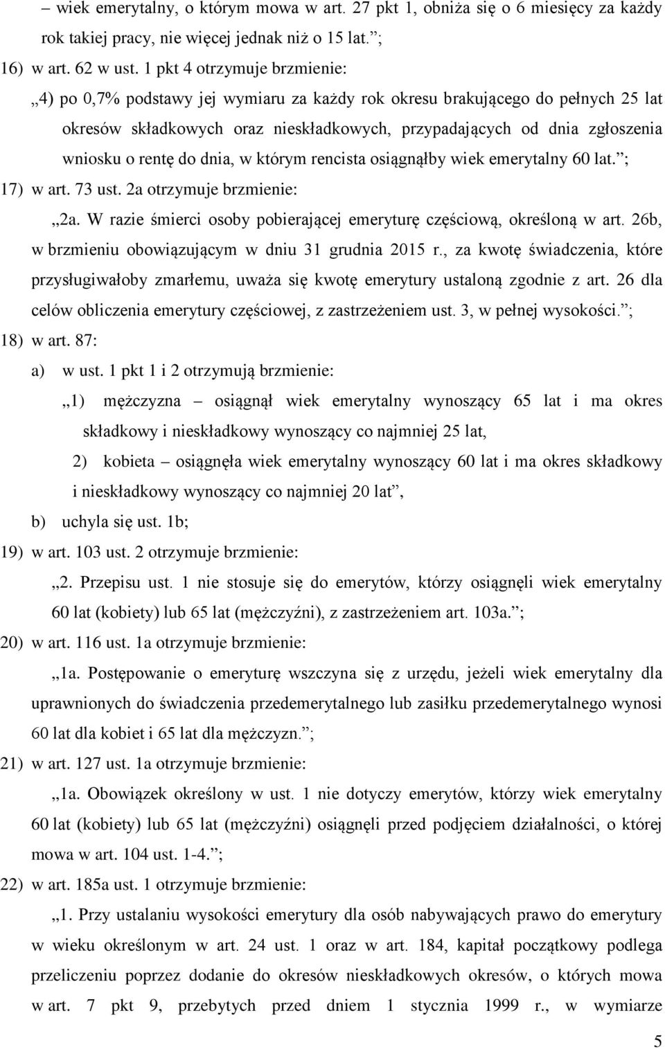 rentę do dnia, w którym rencista osiągnąłby wiek emerytalny 60 lat. ; 17) w art. 73 ust. 2a otrzymuje brzmienie: 2a. W razie śmierci osoby pobierającej emeryturę częściową, określoną w art.