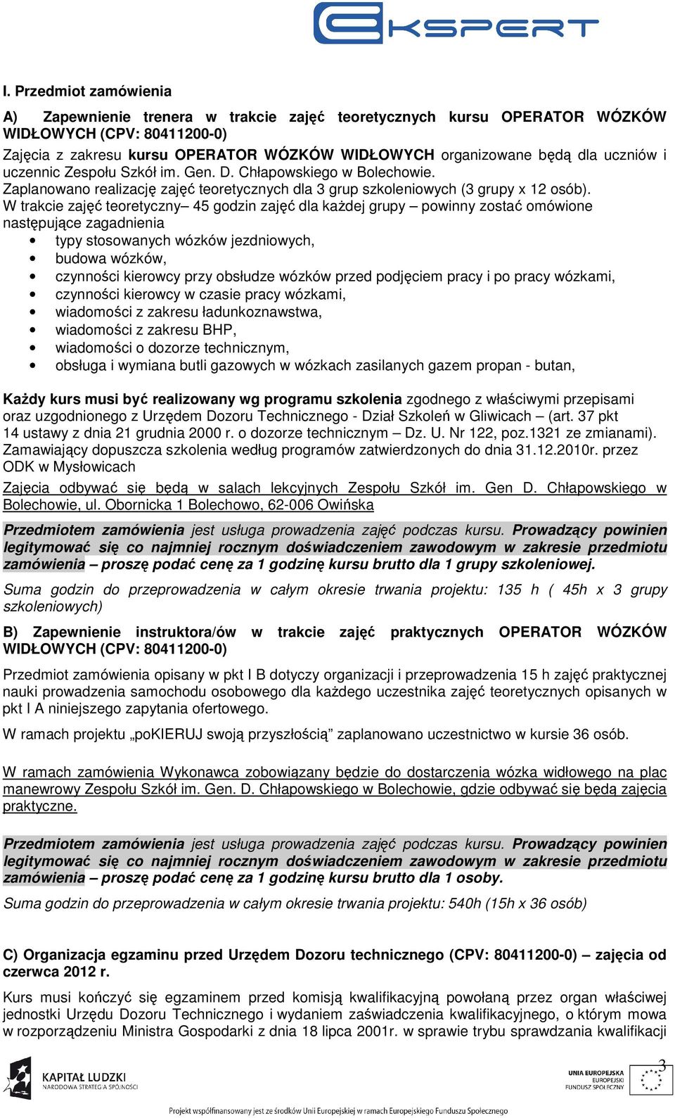 W trakcie zajęć teoretyczny 45 godzin zajęć dla każdej grupy powinny zostać omówione następujące zagadnienia typy stosowanych wózków jezdniowych, budowa wózków, czynności kierowcy przy obsłudze