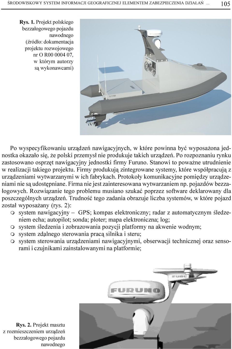 Projekt polskiego bezza³ogowego pojazdu nawodnego (Ÿród³o: dokuentacja projektu rozwojowego nr O R00 0004 07, w który autorzy s¹ wykonawcai) Po wyspecyfikowaniu urz¹dzeñ nawigacyjnych, w które
