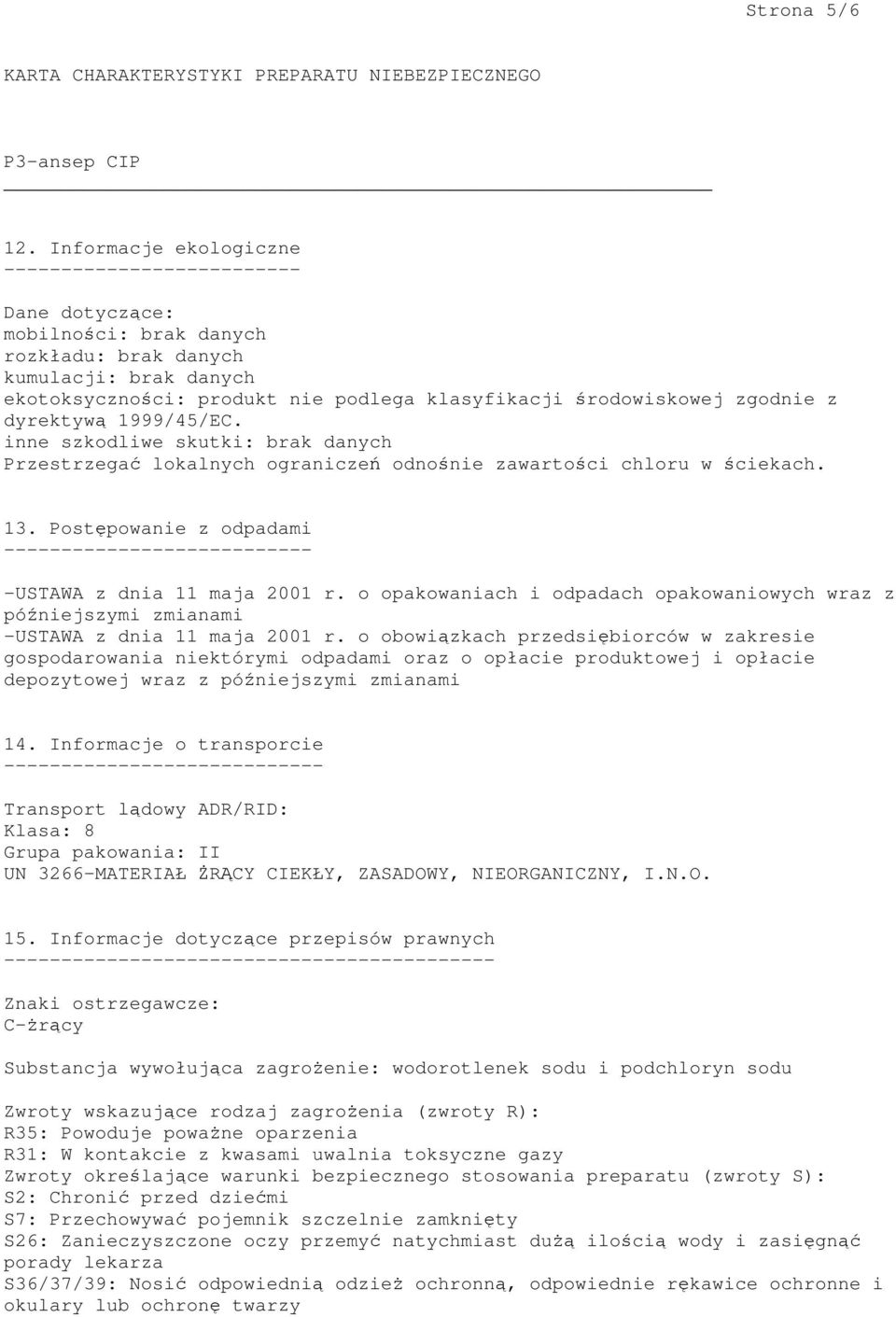 inne szkodliwe skutki: Przestrzegać lokalnych ograniczeń odnośnie zawartości chloru w ściekach. 13. Postępowanie z odpadami --------------------------- -USTAWA z dnia 11 maja 2001 r.