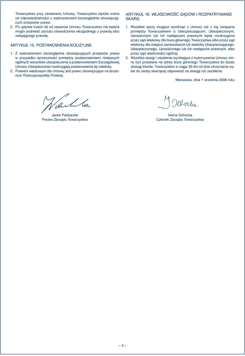 Z zastrzeżeniem bezwzględnie obowiązujących przepisów prawa w przypadku sprzeczności pomiędzy postanowieniami niniejszych ogólnych warunków ubezpieczenia a postanowieniami Szczegółowej Umowy