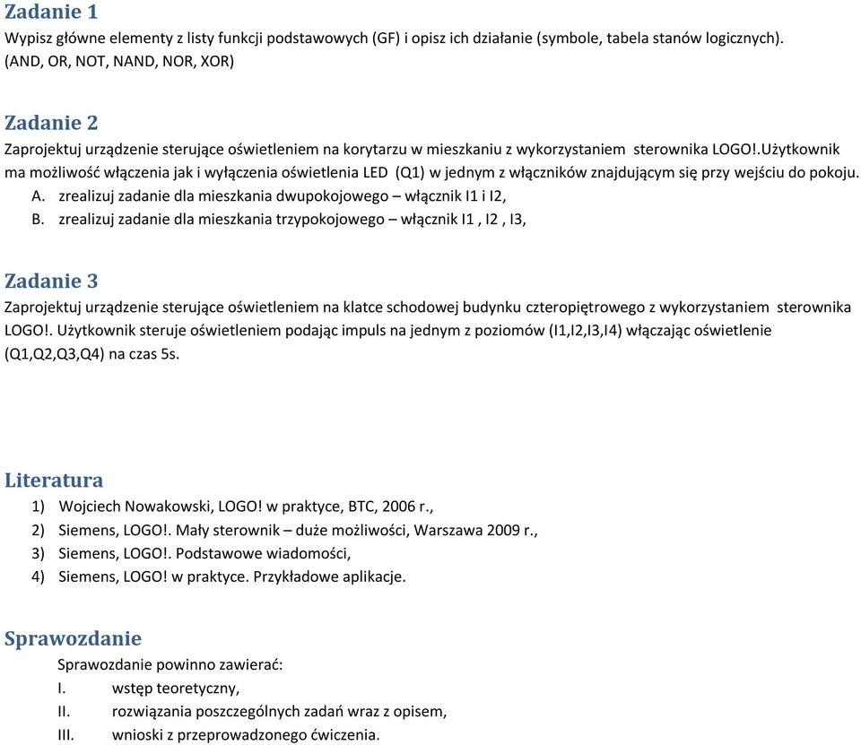 .Użytkownik ma możliwośd włączenia jak i wyłączenia oświetlenia LED (Q1) w jednym z włączników znajdującym się przy wejściu do pokoju. A.