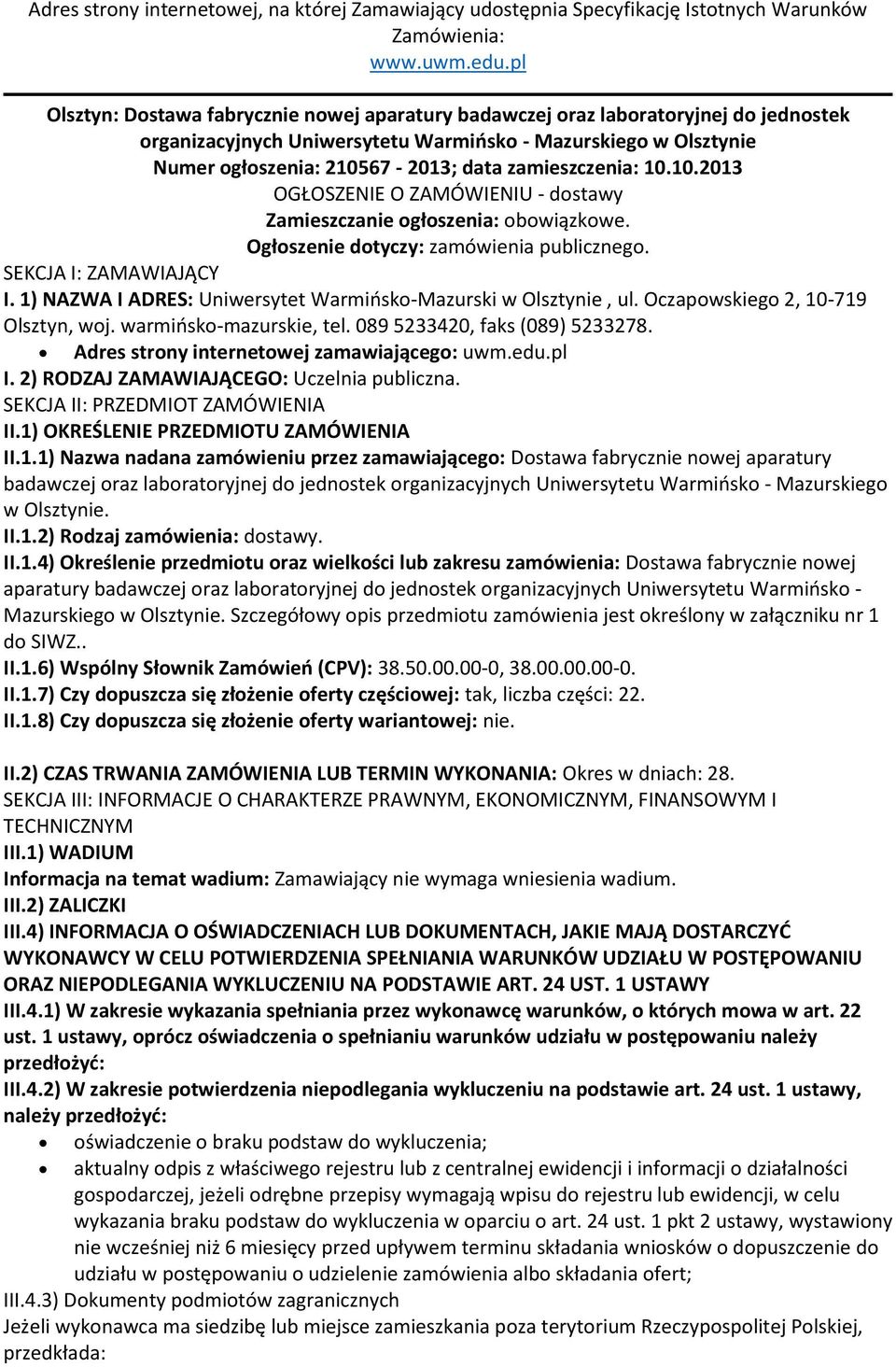 zamieszczenia: 10.10.2013 OGŁOSZENIE O ZAMÓWIENIU - dostawy Zamieszczanie ogłoszenia: obowiązkowe. Ogłoszenie dotyczy: zamówienia publicznego. SEKCJA I: ZAMAWIAJĄCY I.