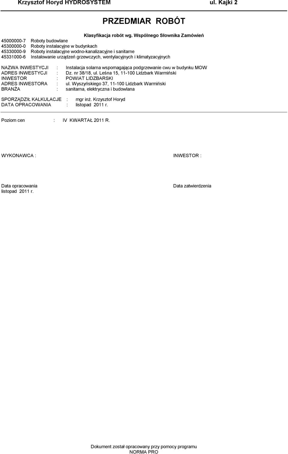 grzewczych, wentylacyjnych i kliatyzacyjnych NAZWA INWESTYCJI : Instalacja solarna wspoagająca podgrzewanie cwu w budynku MOW ADRES INWESTYCJI : Dz. nr 38/18, ul.