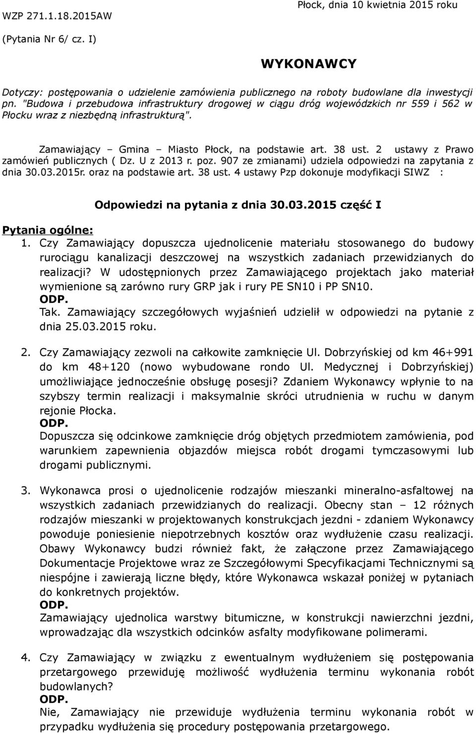 2 ustawy z Prawo zamówień publicznych ( Dz. U z 2013 r. poz. 907 ze zmianami) udziela odpowiedzi na zapytania z dnia 30.03.2015r. oraz na podstawie art. 38 ust.