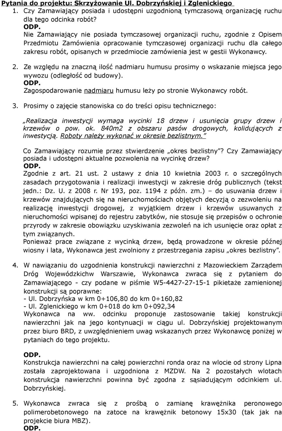 zamówienia jest w gestii Wykonawcy. 2. Ze względu na znaczną ilość nadmiaru humusu prosimy o wskazanie miejsca jego wywozu (odległość od budowy).