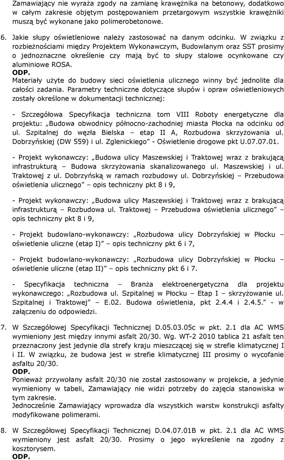 W związku z rozbieżnościami między Projektem Wykonawczym, Budowlanym oraz SST prosimy o jednoznaczne określenie czy mają być to słupy stalowe ocynkowane czy aluminiowe ROSA.