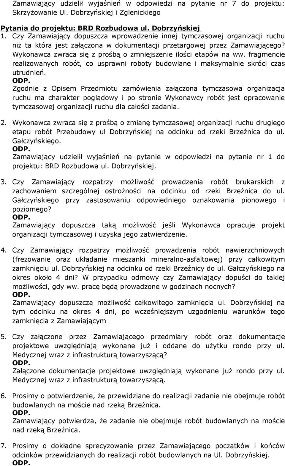 Wykonawca zwraca się z prośbą o zmniejszenie ilości etapów na ww. fragmencie realizowanych robót, co usprawni roboty budowlane i maksymalnie skróci czas utrudnień.
