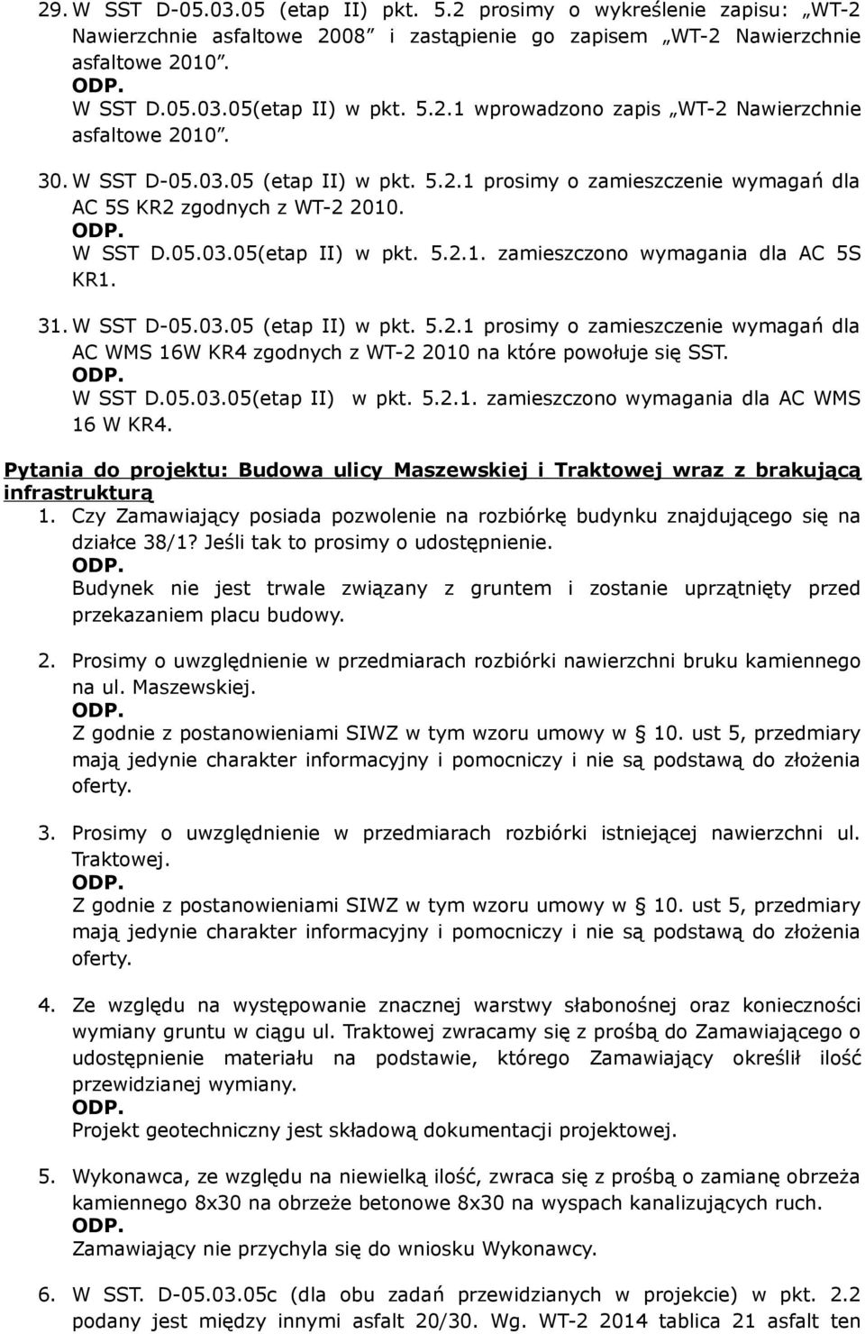 W SST D-05.03.05 (etap II) w pkt. 5.2.1 prosimy o zamieszczenie wymagań dla AC WMS 16W KR4 zgodnych z WT-2 2010 na które powołuje się SST. W SST D.05.03.05(etap II) w pkt. 5.2.1. zamieszczono wymagania dla AC WMS 16 W KR4.