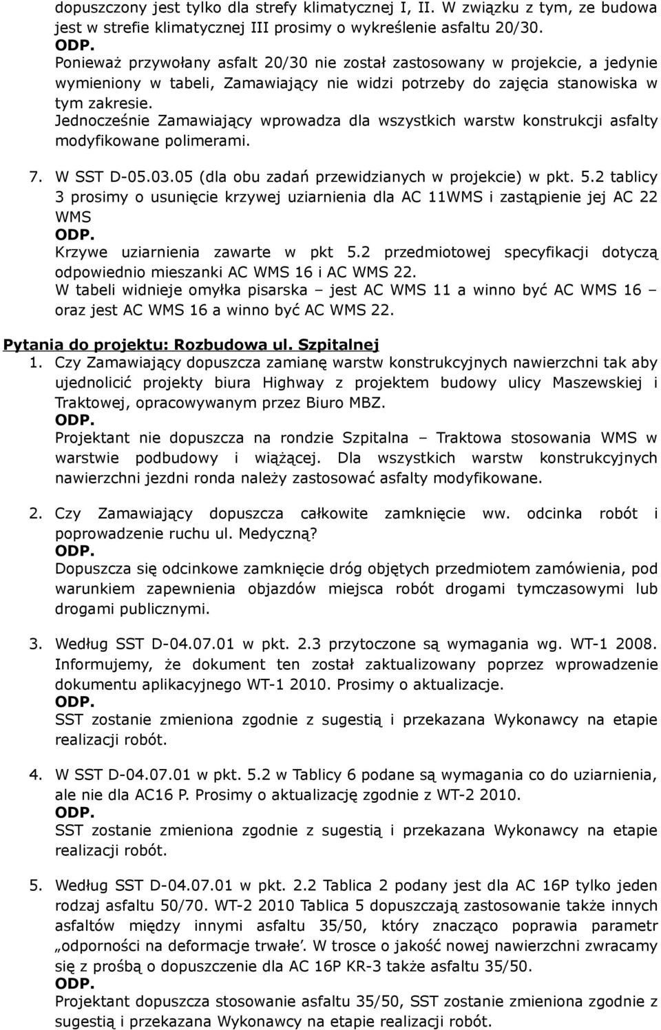 Jednocześnie Zamawiający wprowadza dla wszystkich warstw konstrukcji asfalty modyfikowane polimerami. 7. W SST D-05.03.05 (dla obu zadań przewidzianych w projekcie) w pkt. 5.