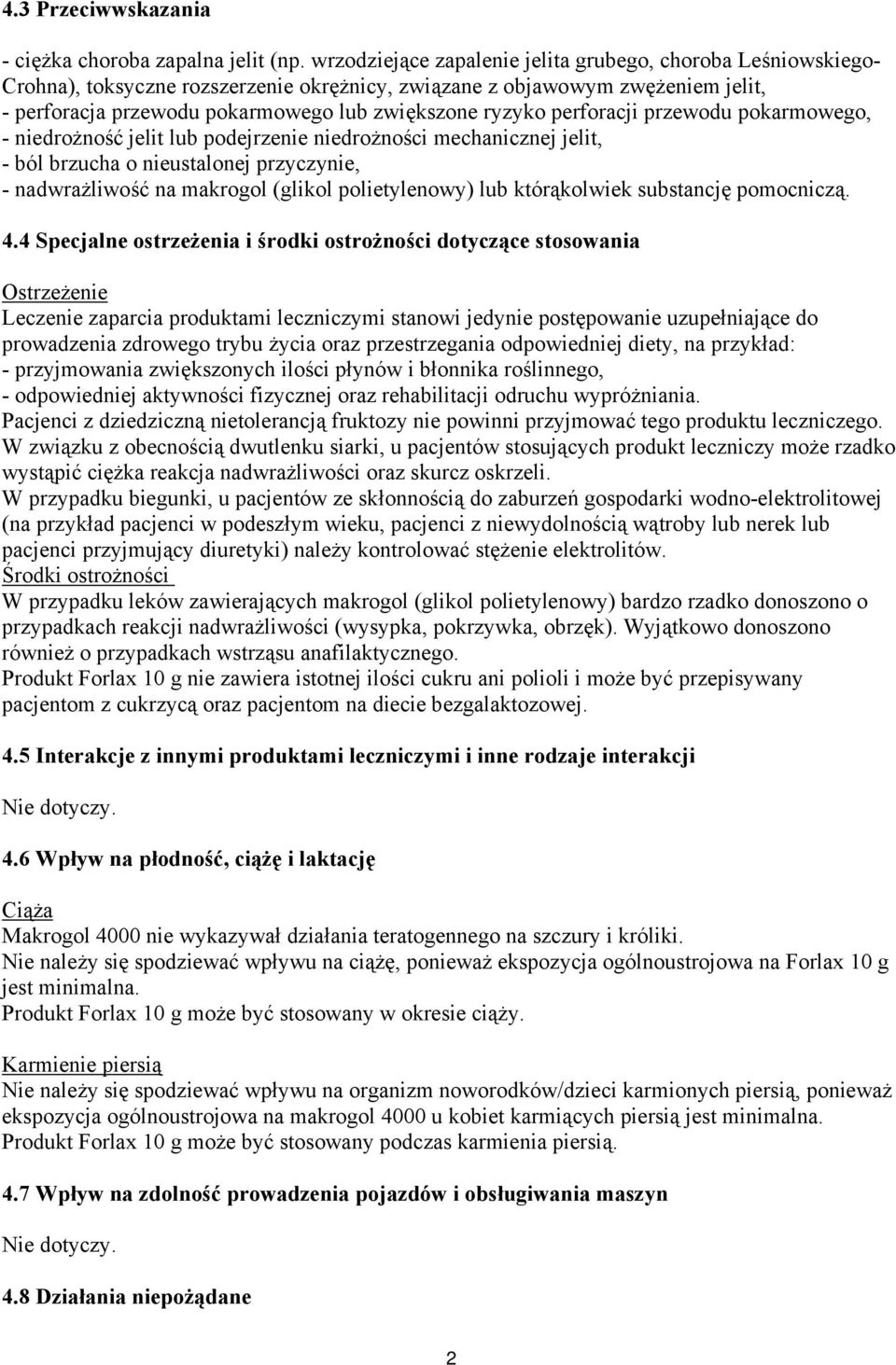 perforacji przewodu pokarmowego, - niedrożność jelit lub podejrzenie niedrożności mechanicznej jelit, - ból brzucha o nieustalonej przyczynie, - nadwrażliwość na makrogol (glikol polietylenowy) lub