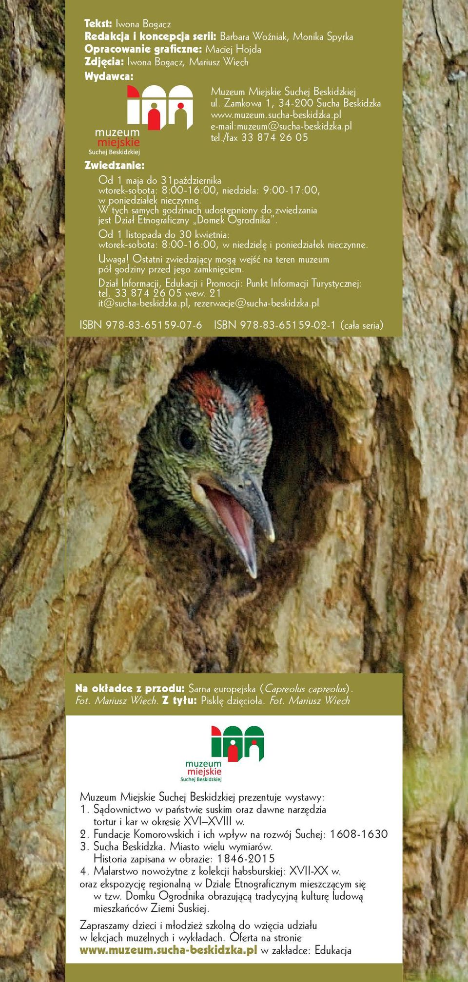 /fax 33 874 26 05 Zwiedzanie: Od 1 maja do 31października wtorek-sobota: 8:00-16:00, niedziela: 9:00-17:00, w poniedziałek nieczynne.