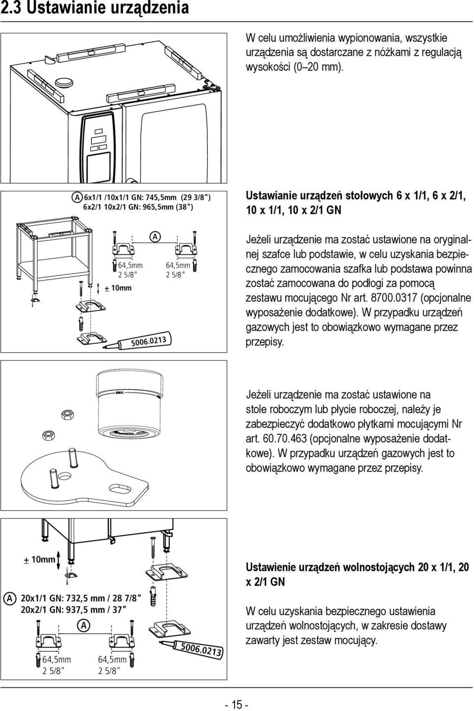 0213 64,5mm 2 5/8" Ustawianie urządzeń stołowych 6 x 1/1, 6 x 2/1, 10 x 1/1, 10 x 2/1 GN Jeżeli urządzenie ma zostać ustawione na oryginalnej szafce lub podstawie, w celu uzyskania bezpiecznego