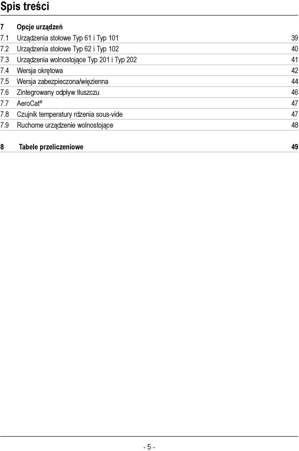 4 Wersja okrętowa 42 7.5 Wersja zabezpieczona/więzienna 44 7.6 Zintegrowany odpływ tłuszczu 46 7.