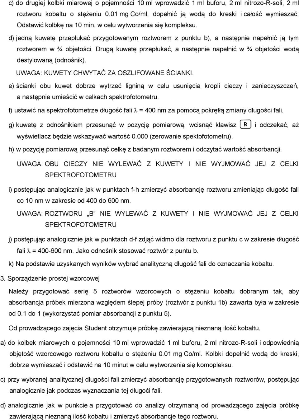 Drugą kuwetę przepłukać, a następnie napełnić w ¾ objetości wodą destylowaną (odnośnik). UWAGA: KUWETY CHWYTAĆ ZA OSZLIFOWANE ŚCIANKI.