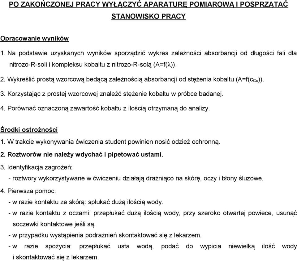 Wykreślić prostą wzorcową bedącą zależnością absorbancji od stężenia kobaltu (A=f(c Co)). 3. Korzystając z prostej wzorcowej znaleźć stężenie kobaltu w próbce badanej. 4.