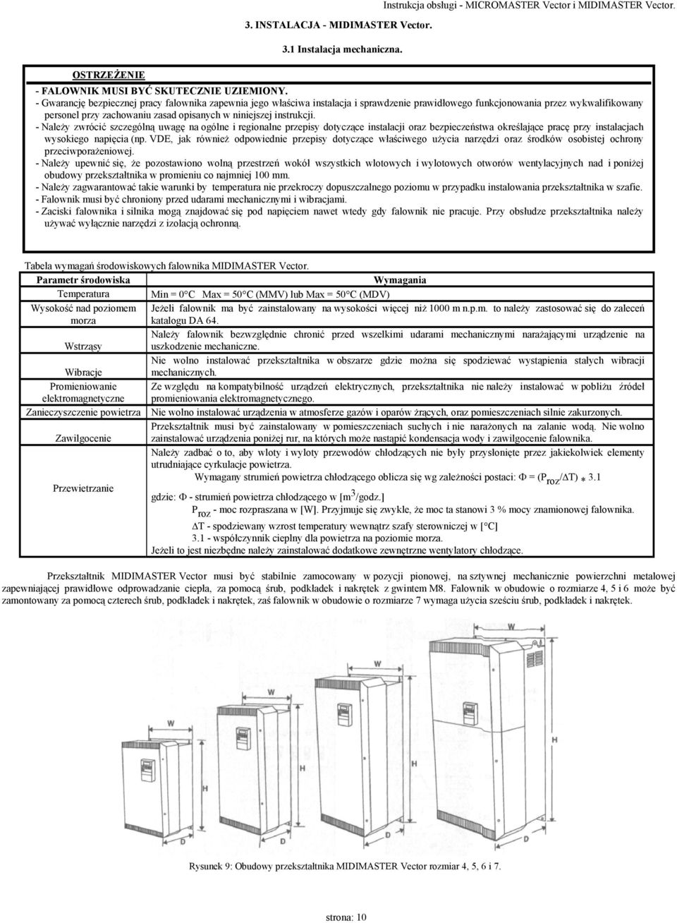 instrukcji. - Należy zwrócić szczególną uwagę na ogólne i regionalne przepisy dotyczące instalacji oraz bezpieczeństwa określające pracę przy instalacjach wysokiego napięcia (np.