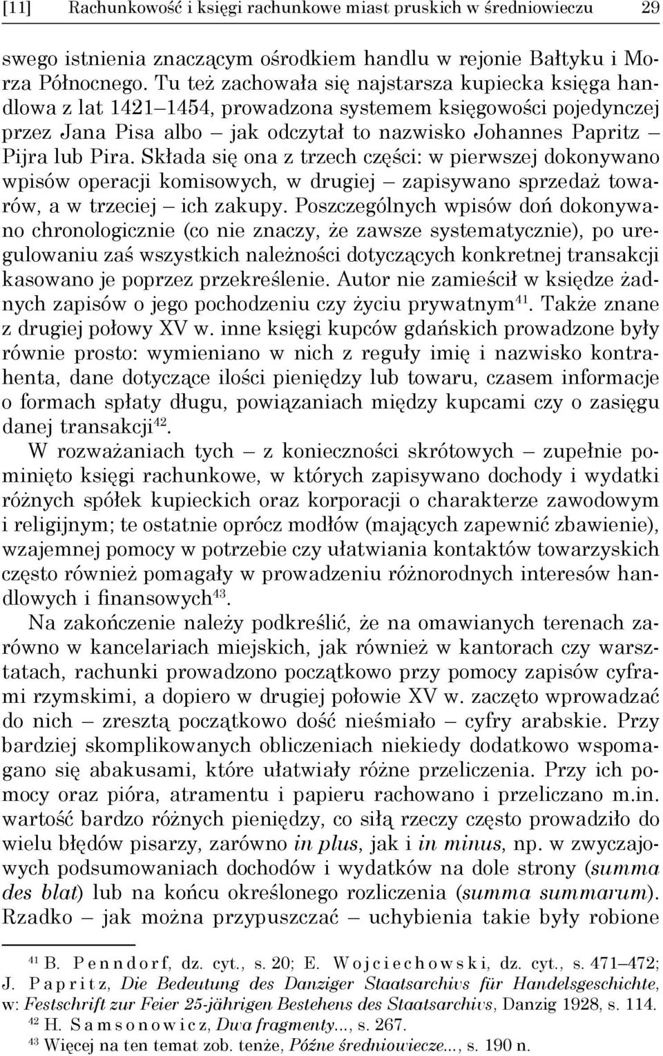 Składa się ona z trzech części: w pierwszej dokonywano wpisów operacji komisowych, w drugiej zapisywano sprzedaż towarów, a w trzeciej ich zakupy.