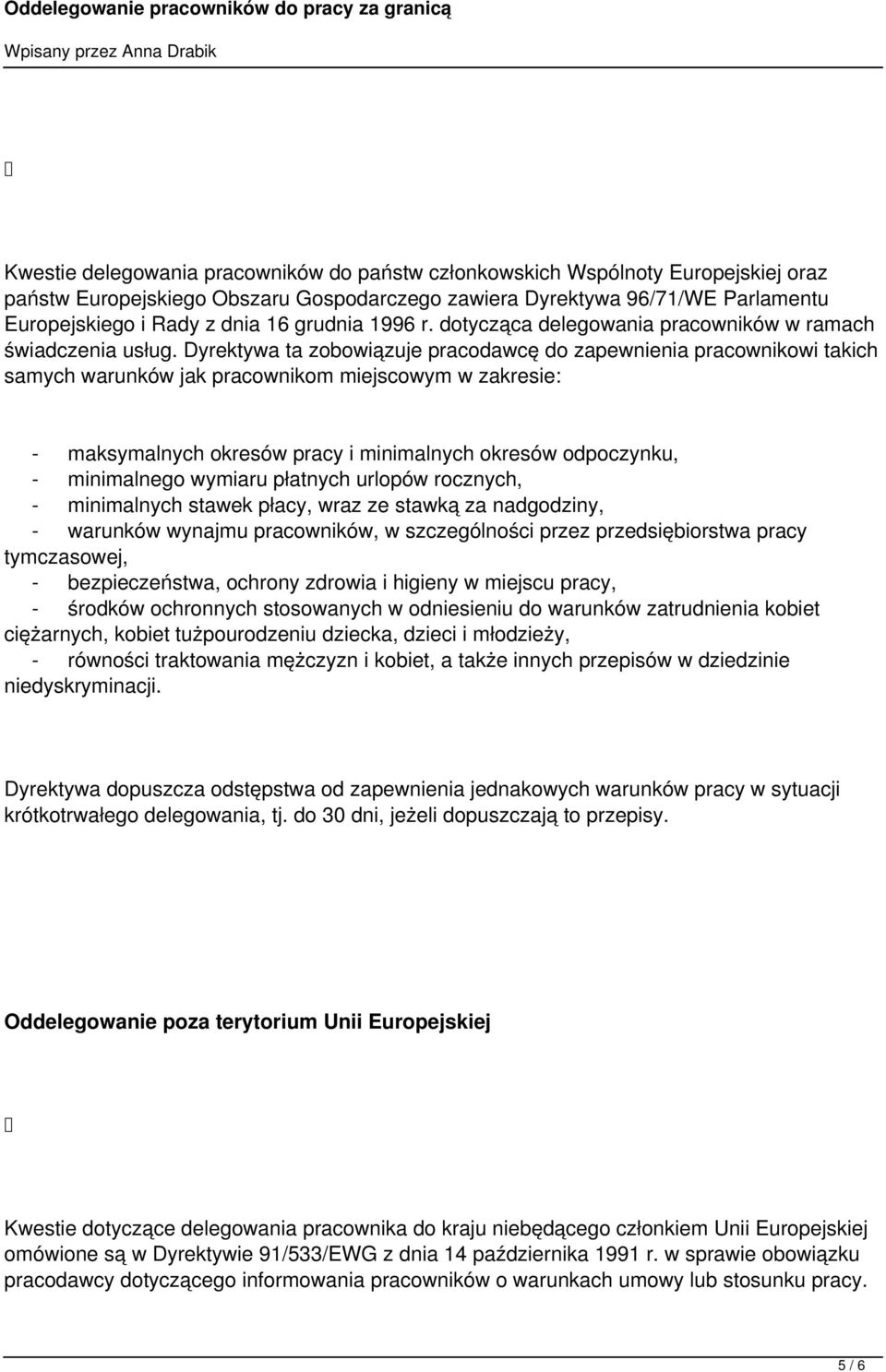 Dyrektywa ta zobowiązuje pracodawcę do zapewnienia pracownikowi takich samych warunków jak pracownikom miejscowym w zakresie: - maksymalnych okresów pracy i minimalnych okresów odpoczynku, -