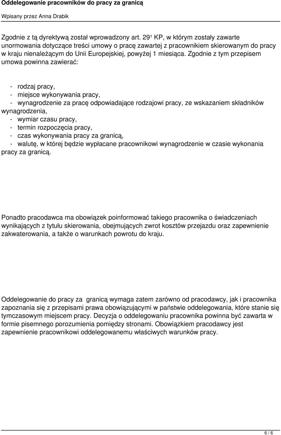 Zgodnie z tym przepisem umowa powinna zawierać: - rodzaj pracy, - miejsce wykonywania pracy, - wynagrodzenie za pracę odpowiadające rodzajowi pracy, ze wskazaniem składników wynagrodzenia, - wymiar