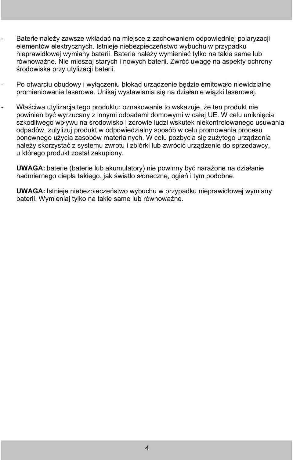- Po otwarciu obudowy i wy³¹czeniu blokad urz¹dzenie bêdzie emitowa³o niewidzialne promieniowanie laserowe. Unikaj wystawiania siê na dzia³anie wi¹zki laserowej.