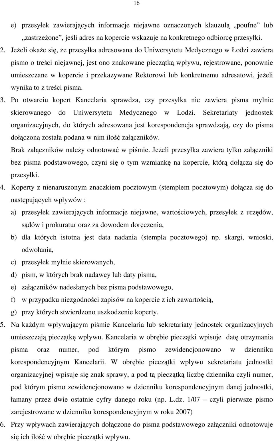 przekazywane Rektorowi lub konkretnemu adresatowi, jeżeli wynika to z treści pisma. 3.