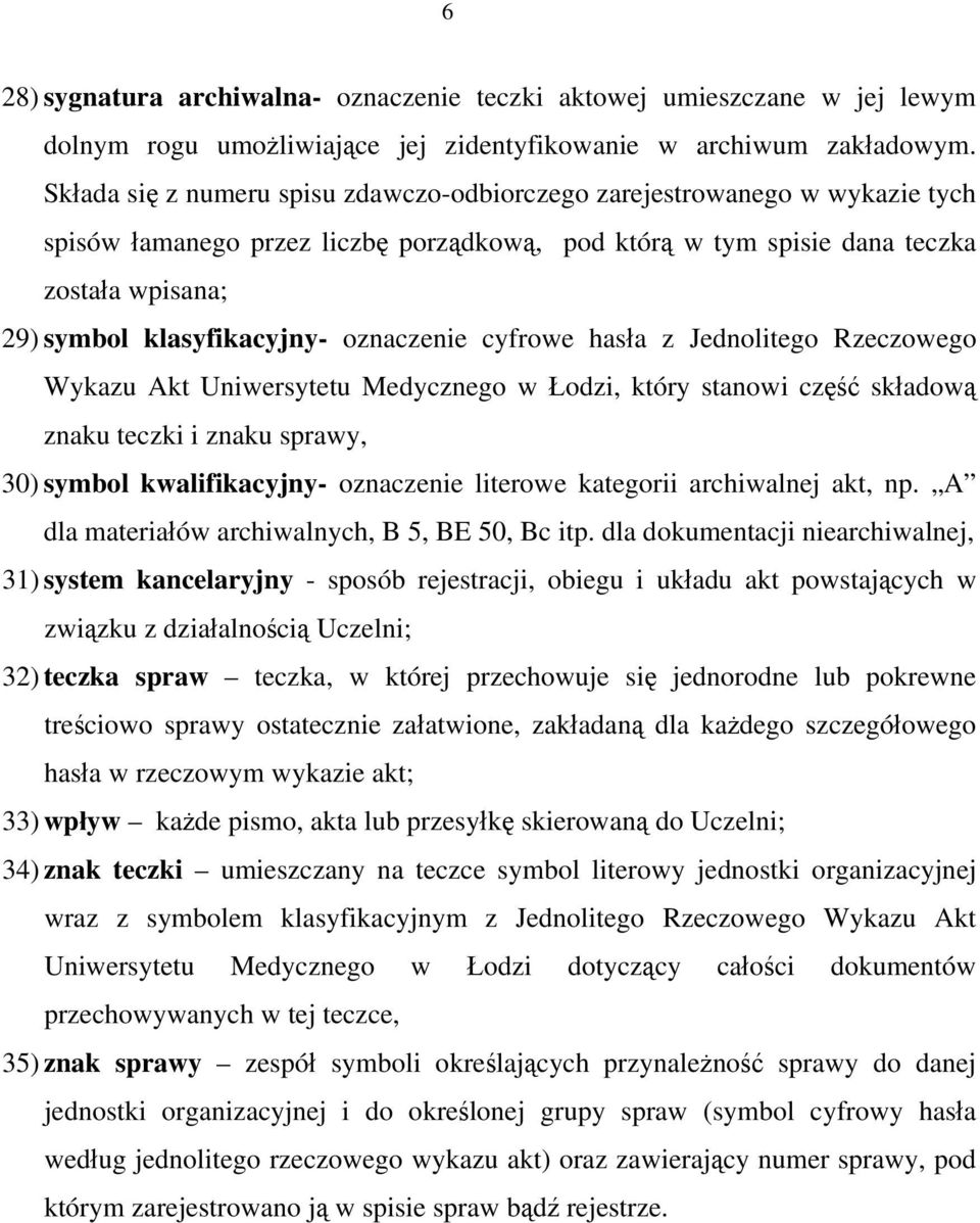 oznaczenie cyfrowe hasła z Jednolitego Rzeczowego Wykazu Akt Uniwersytetu Medycznego w Łodzi, który stanowi część składową znaku teczki i znaku sprawy, 30) symbol kwalifikacyjny- oznaczenie literowe