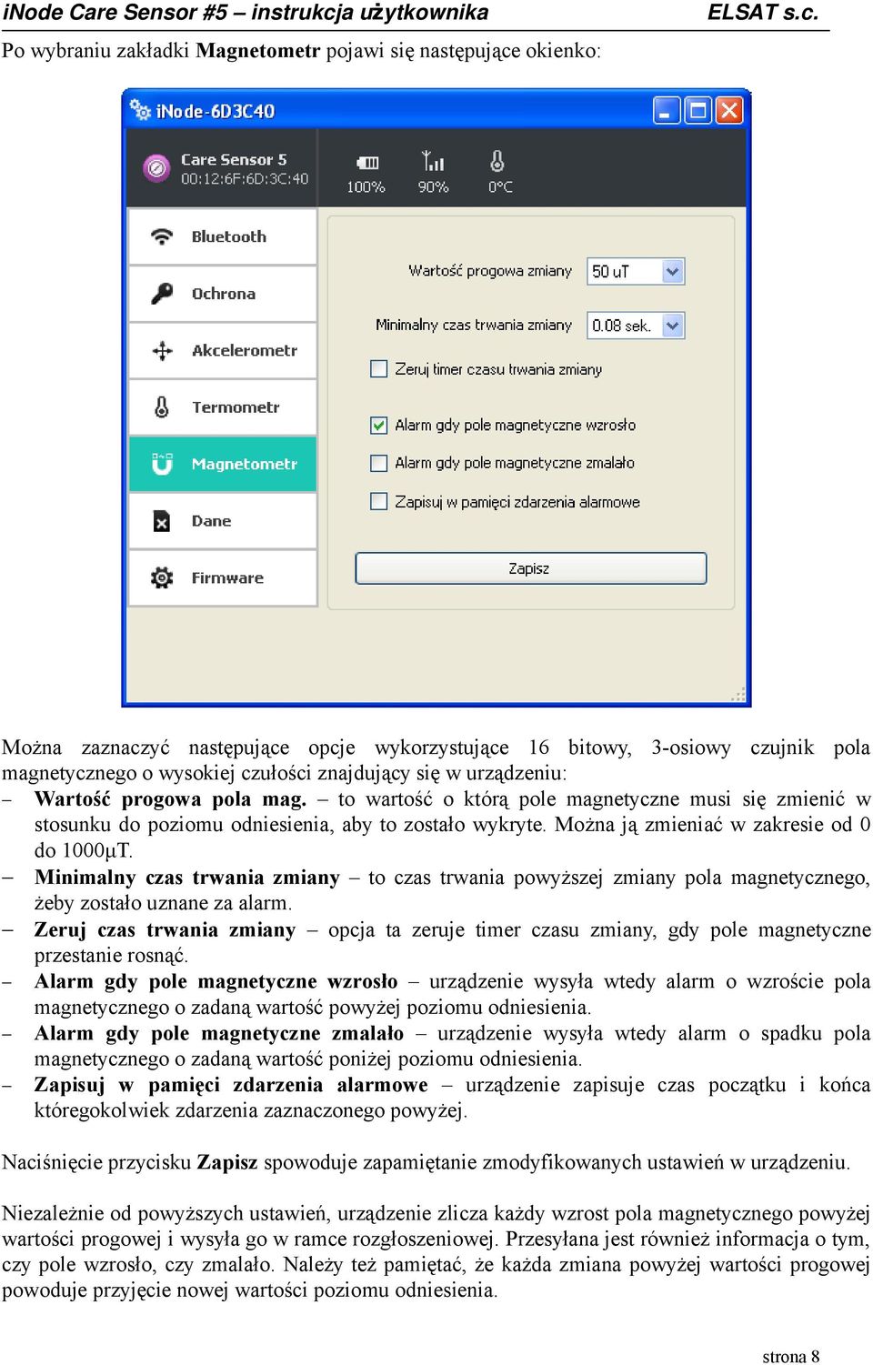Minimalny czas trwania zmiany to czas trwania powyższej zmiany pola magnetycznego, żeby zostało uznane za alarm.