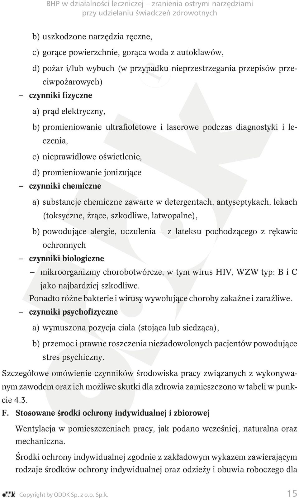 w detergentach, antyseptykach, lekach (toksyczne, Ŝrące, szkodliwe, łatwopalne), b) powodujące alergie, uczulenia z lateksu pochodzącego z rękawic ochronnych czynniki biologiczne mikroorganizmy