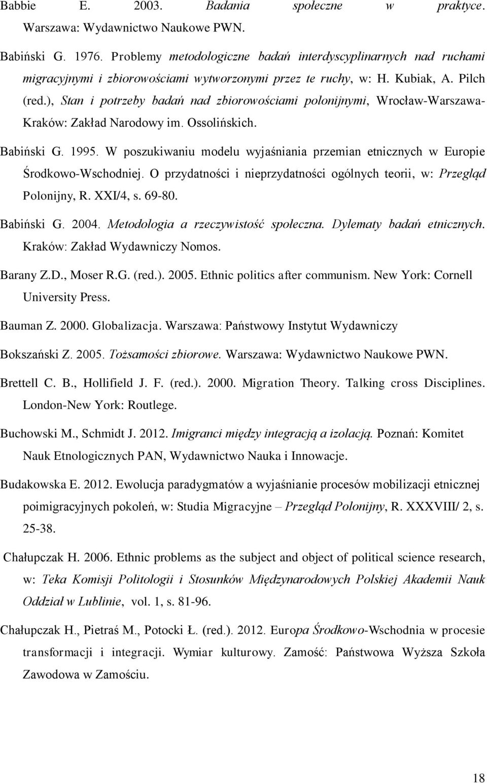 ), Stan i potrzeby badań nad zbiorowościami polonijnymi, Wrocław-Warszawa- Kraków: Zakład Narodowy im. Ossolińskich. Babiński G. 1995.