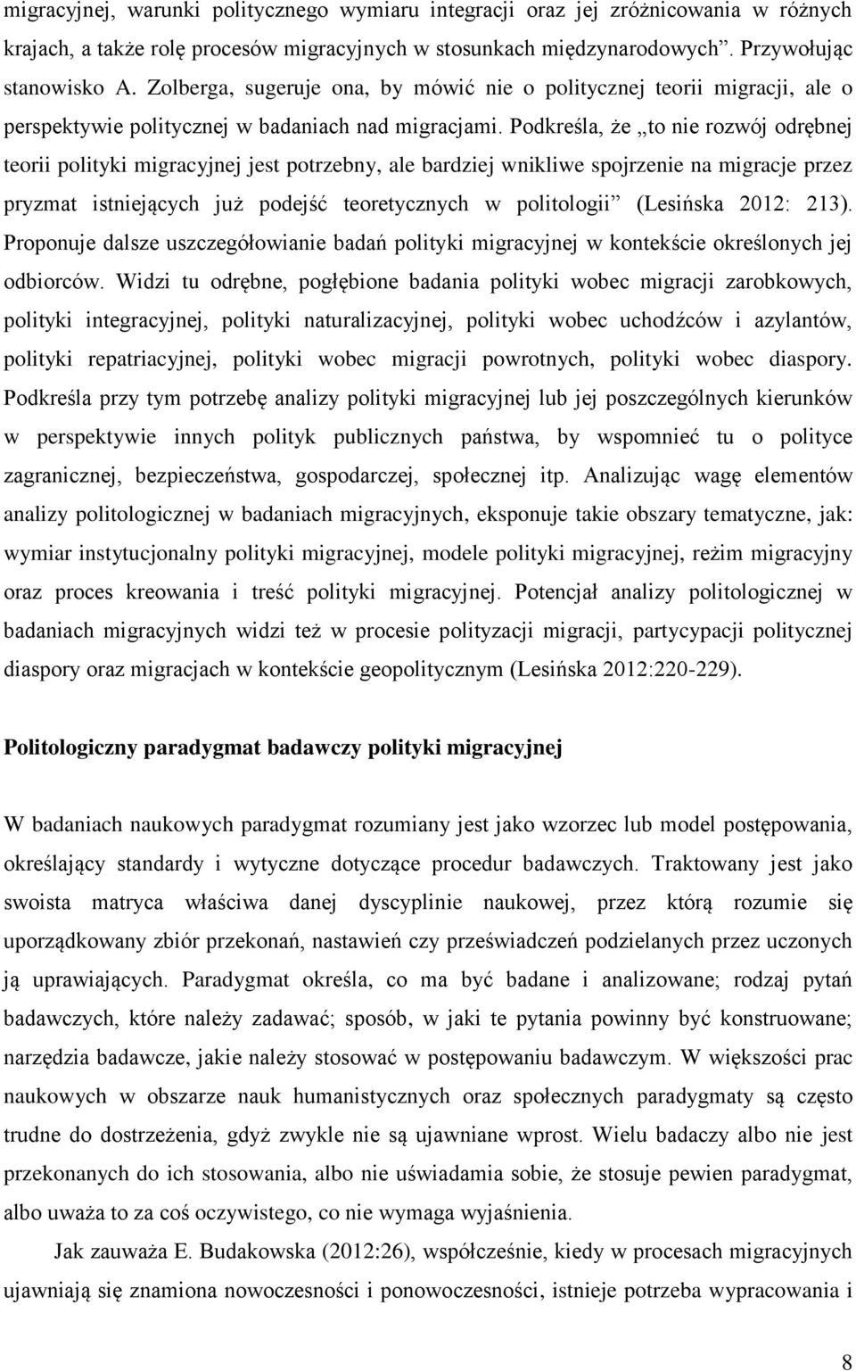 Podkreśla, że to nie rozwój odrębnej teorii polityki migracyjnej jest potrzebny, ale bardziej wnikliwe spojrzenie na migracje przez pryzmat istniejących już podejść teoretycznych w politologii