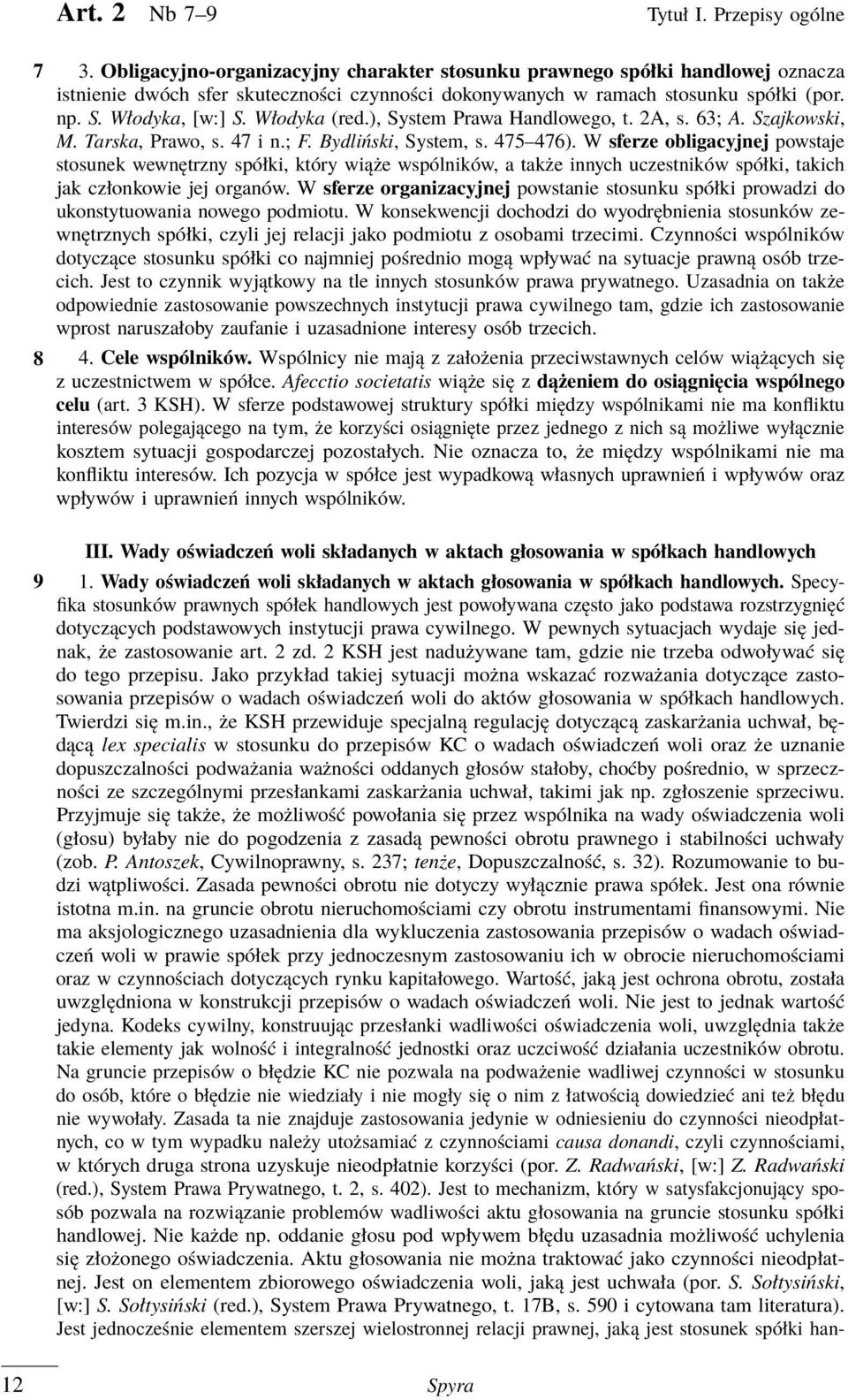 Włodyka (red.), System Prawa Handlowego, t. 2A, s. 63; A. Szajkowski, M. Tarska, Prawo, s. 47 i n.; F. Bydliński, System, s. 475 476).