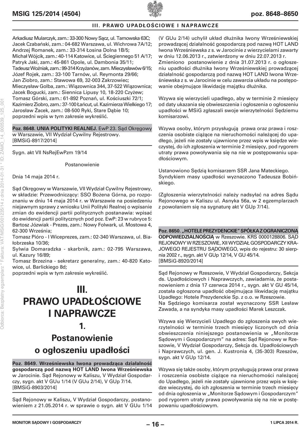 Dambonia 35/11; Tadeusz Woźniak, zam.: 99-314 Krzyżanów, zam. Mieczysławów 6/15; Józef Rojek, zam.: 33-100 Tarnów, ul. Reymonta 29/66; Jan Ziobro, zam.