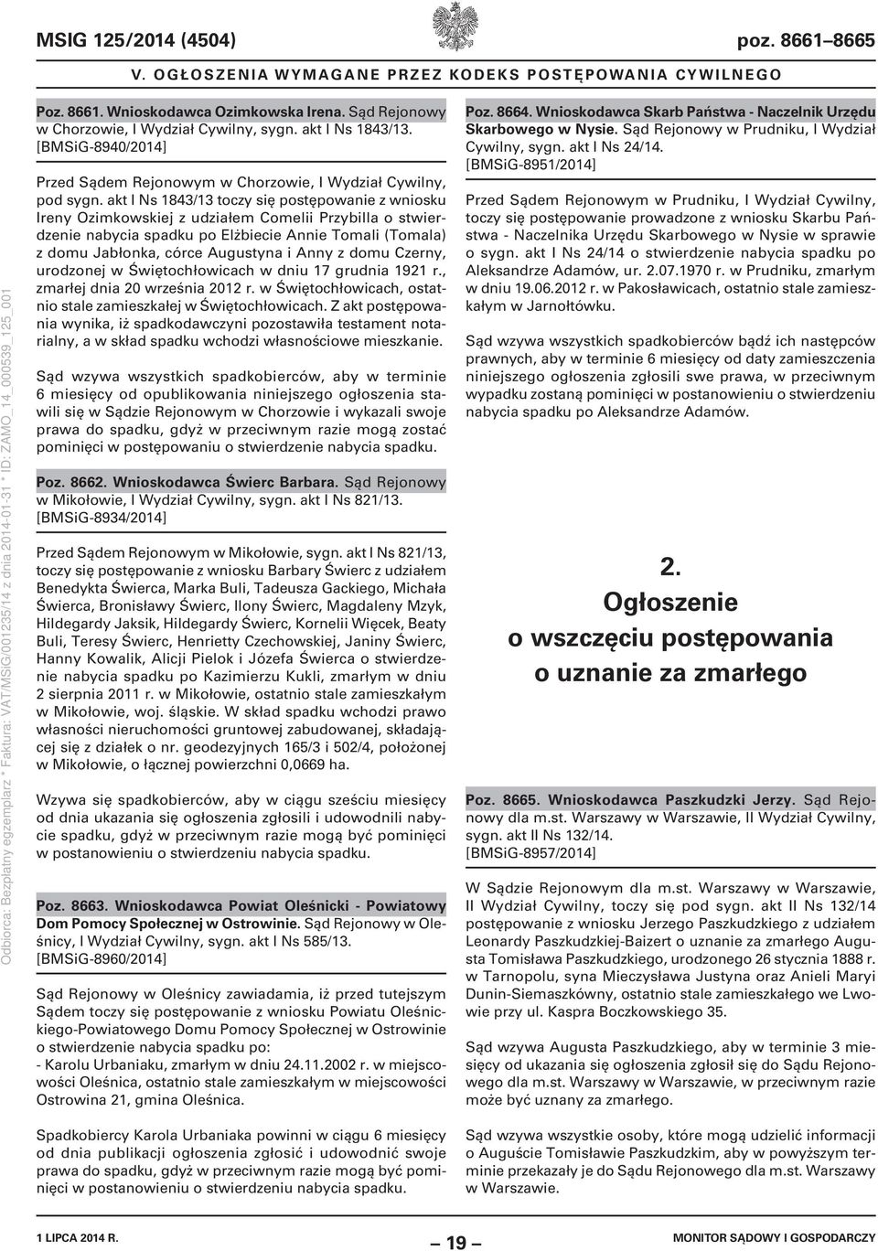 akt I Ns 1843/13 toczy się postępowanie z wniosku Ireny Ozimkowskiej z udziałem Comelii Przybilla o stwierdzenie nabycia spadku po Elżbiecie Annie Tomali (Tomala) z domu Jabłonka, córce Augustyna i