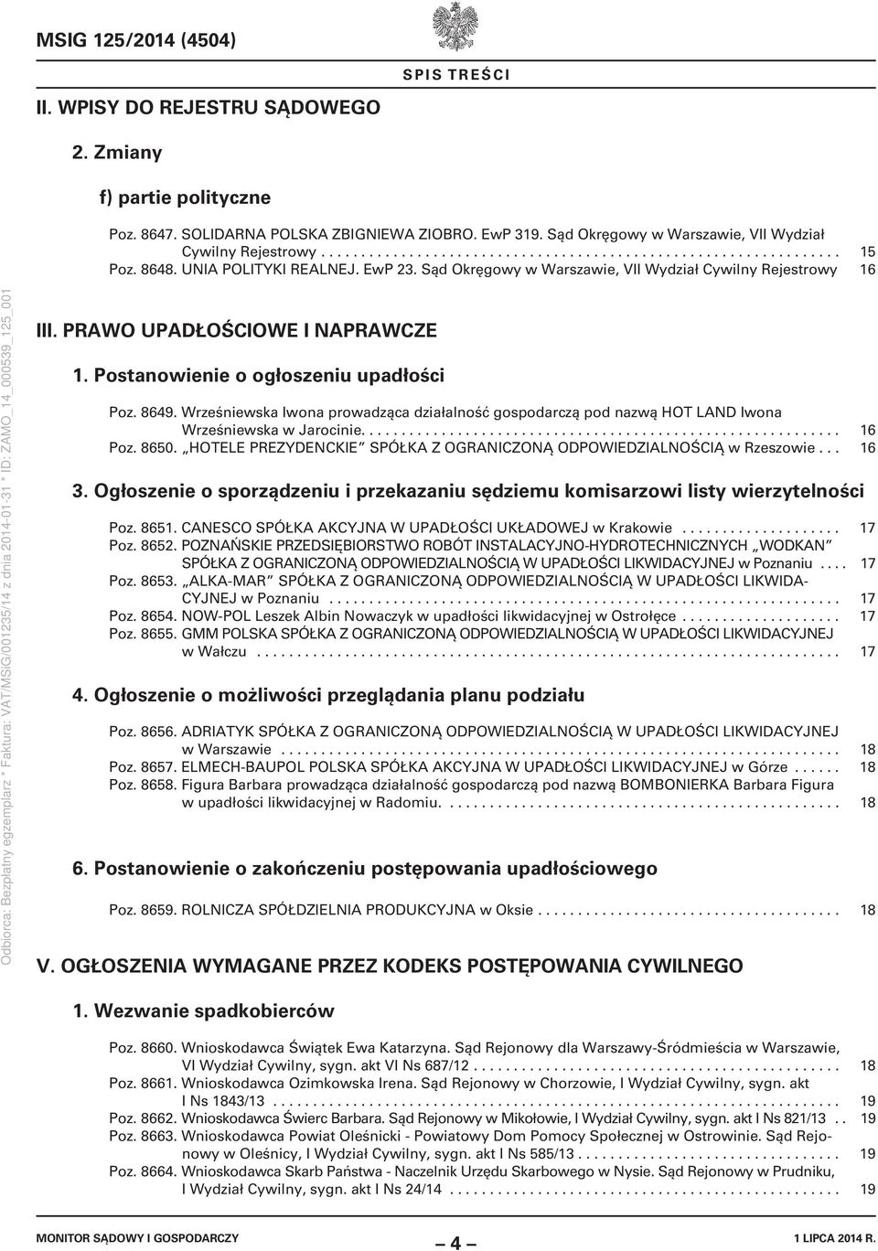 Sąd Okręgowy w Warszawie, VII Wydział Cywilny Rejestrowy 16 III. PRAWO UPADŁOŚCIOWE I NAPRAWCZE 1. Postanowienie o ogłoszeniu upadłości Poz. 8649.