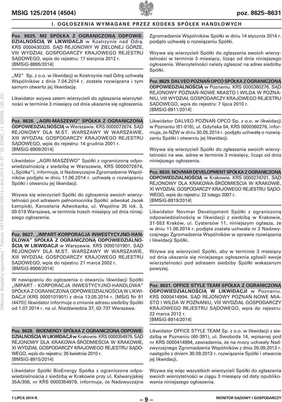 04.2014 r. została rozwiązana i tym samym otwarto jej likwidację. Likwidator wzywa zatem wierzycieli do zgłaszania wierzytelności w terminie 3 miesięcy od dnia ukazania się ogłoszenia. Poz. 8626.