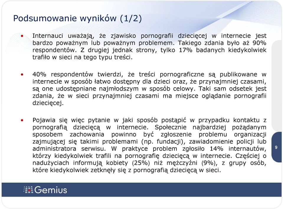 40% respondentów twierdzi, że treści pornograficzne są publikowane w internecie w sposób łatwo dostępny dla dzieci oraz, że przynajmniej czasami, są one udostępniane najmłodszym w sposób celowy.