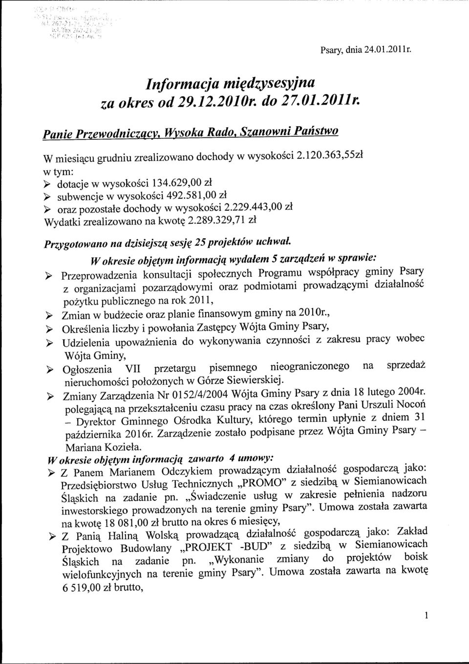 329,71 zl Przygotowano na dzisiejszq sesjq 25projektow uchwal Wokresie objetym informacjq wydalem 5 zarzqdzen w sprawie: > Przeprowadzenia konsultacji spolecznych Programu wspolpracy gminy Psary z