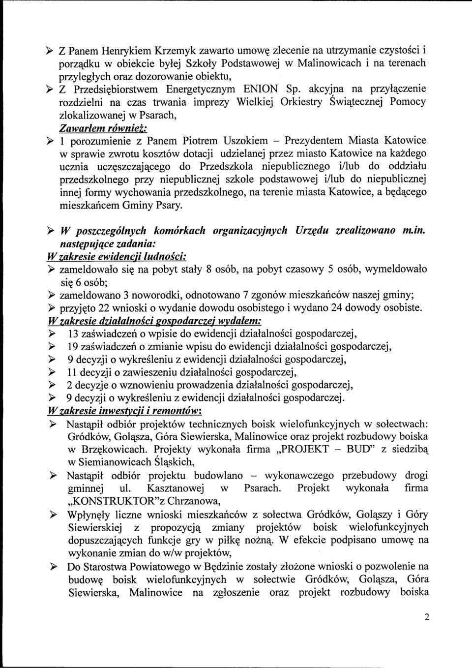 akcyjna na przylajszenie rozdzielni na czas trwania imprezy Wielkiej Orkiestry Swiatecznej Pomocy zlokalizowanej w Psarach, Zawarlem rowniez: > 1 porozumienie z Panem Piotrem Uszokiem - Prezydentem