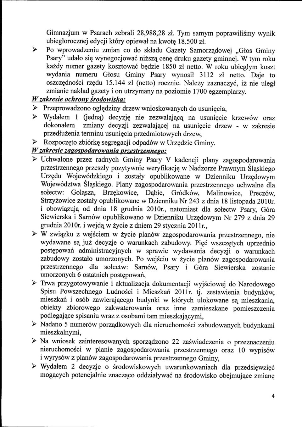 W roku ubiegfym koszt wydania numeru Glosu Gminy Psary wynosii 3112 zl netto. Daje to oszcz^dnosci rz?du 15.144 zl (netto) rocznie.