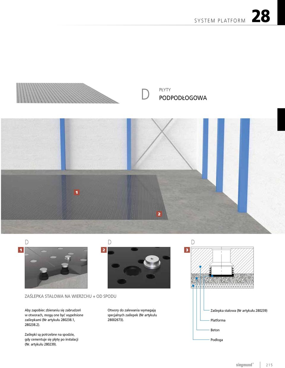 Zaślepki są potrzebne na spodzie, gdy cementuje się płytę po instalacji (Nr. artykułu 280239).