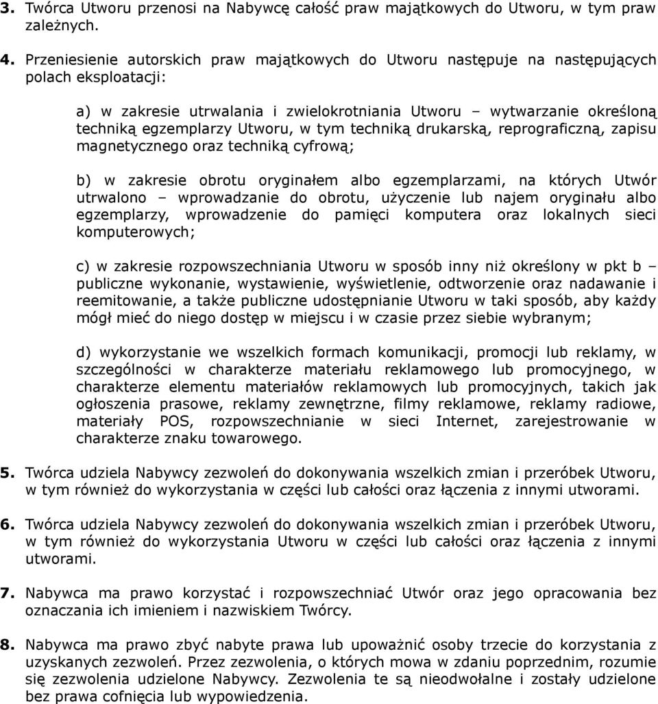Utworu, w tym techniką drukarską, reprograficzną, zapisu magnetycznego oraz techniką cyfrową; b) w zakresie obrotu oryginałem albo egzemplarzami, na których Utwór utrwalono wprowadzanie do obrotu,
